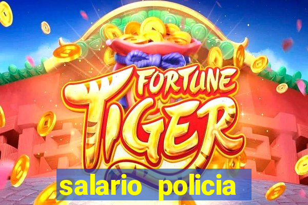 salario policia civil ba